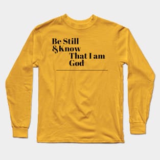 Be Still and Know that I am God Long Sleeve T-Shirt